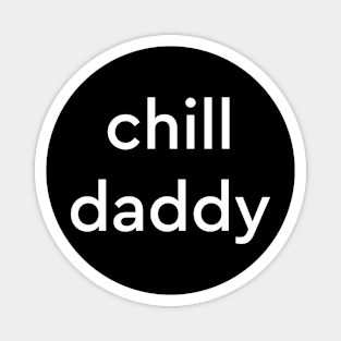 chill daddy Magnet